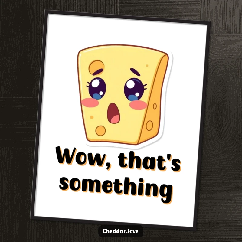 Funny poster depicting a cheese slice with wide eyes and an open mouth, capturing pure surprise. An ideal funny gift.